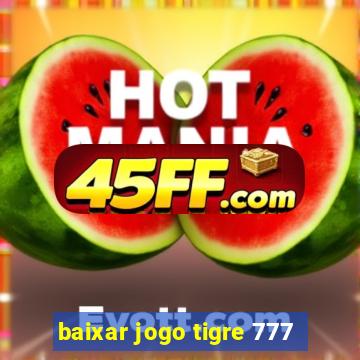 baixar jogo tigre 777